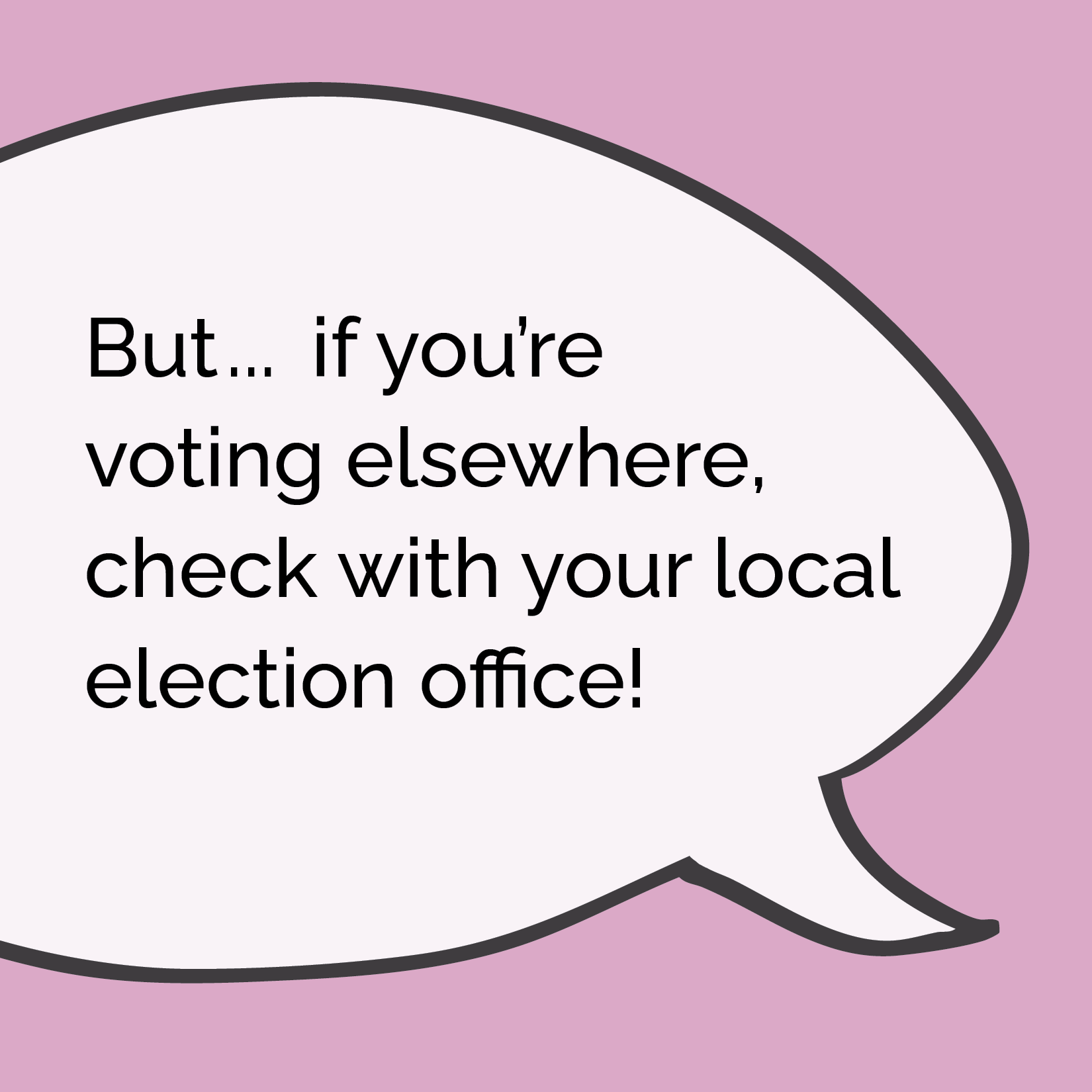 But if you're voting elsewhere, check with your local election office!
