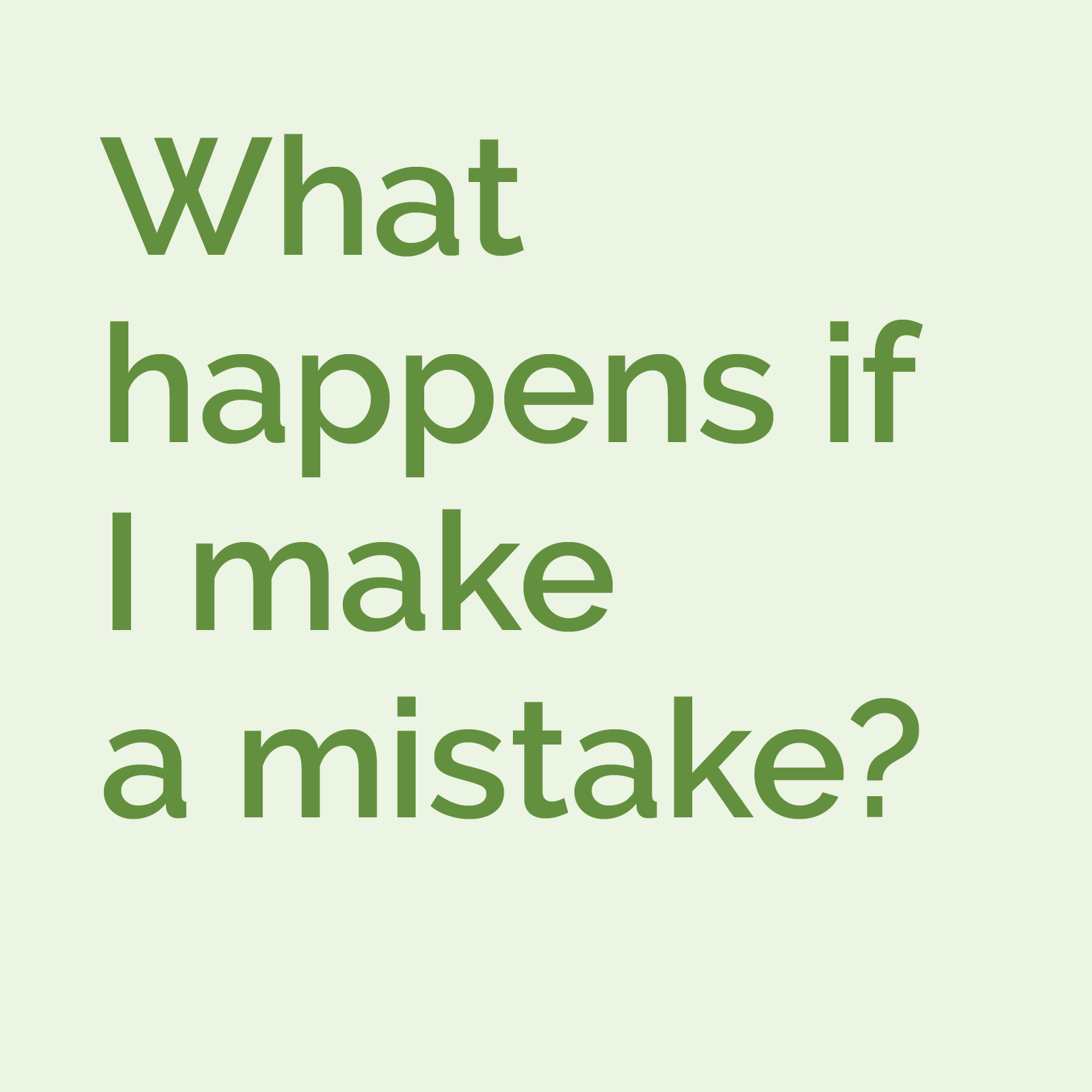 What happens if I make a mistake?