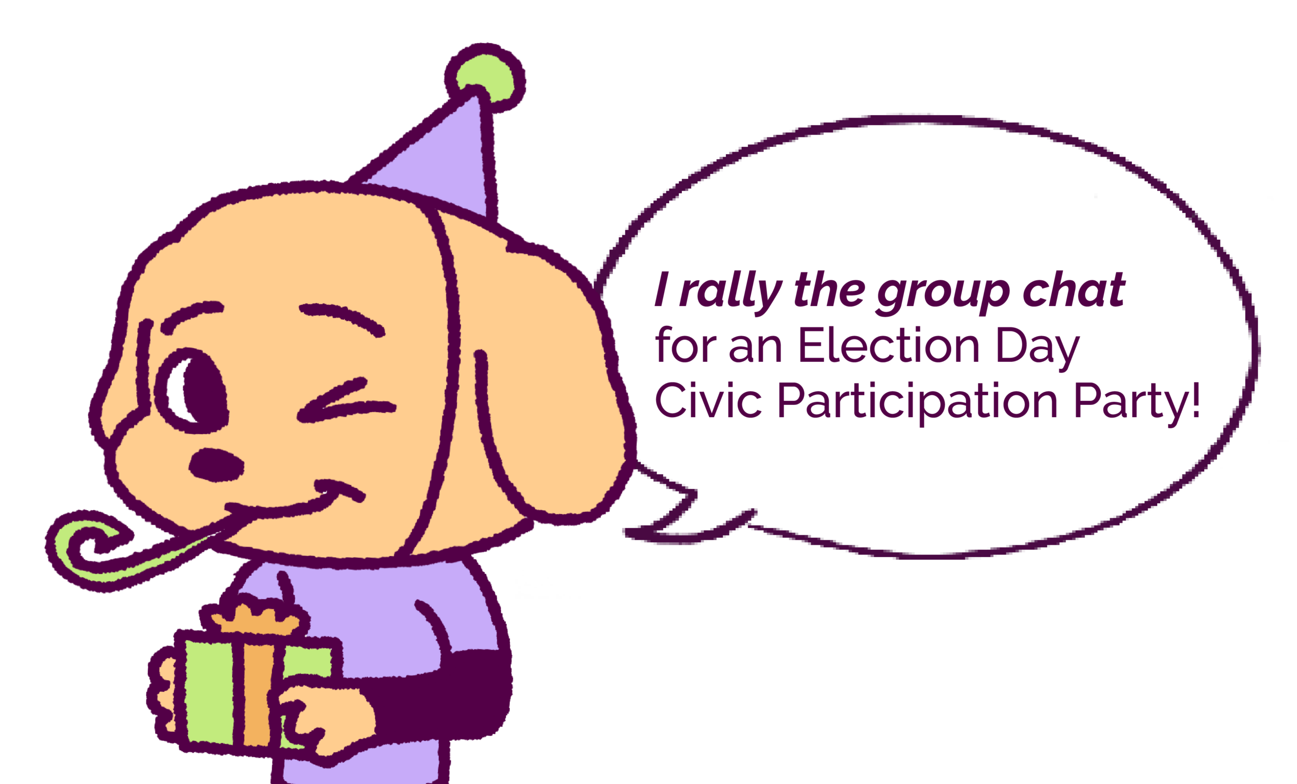 I rally the group chat for an Election Day Civic Participation Party!