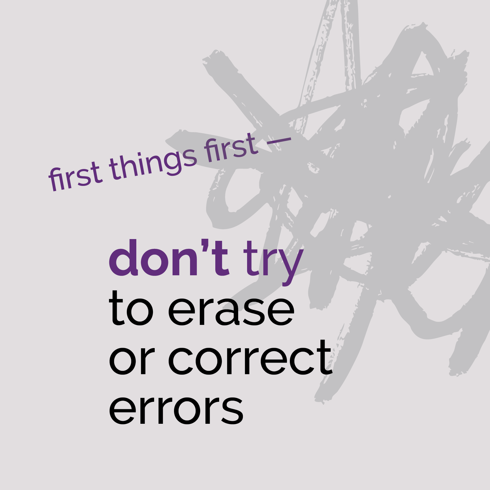 first things first—don't try to erase or correct errors