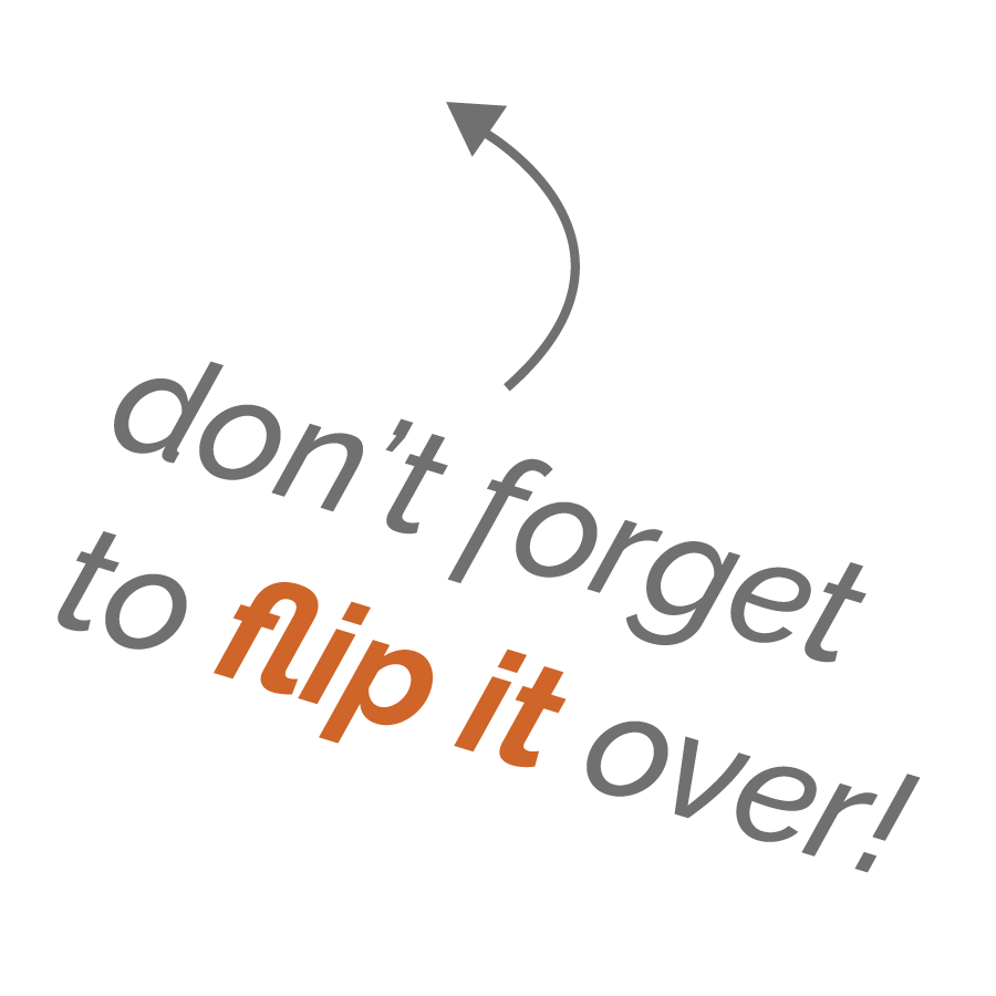 Don't forget to flip it over!